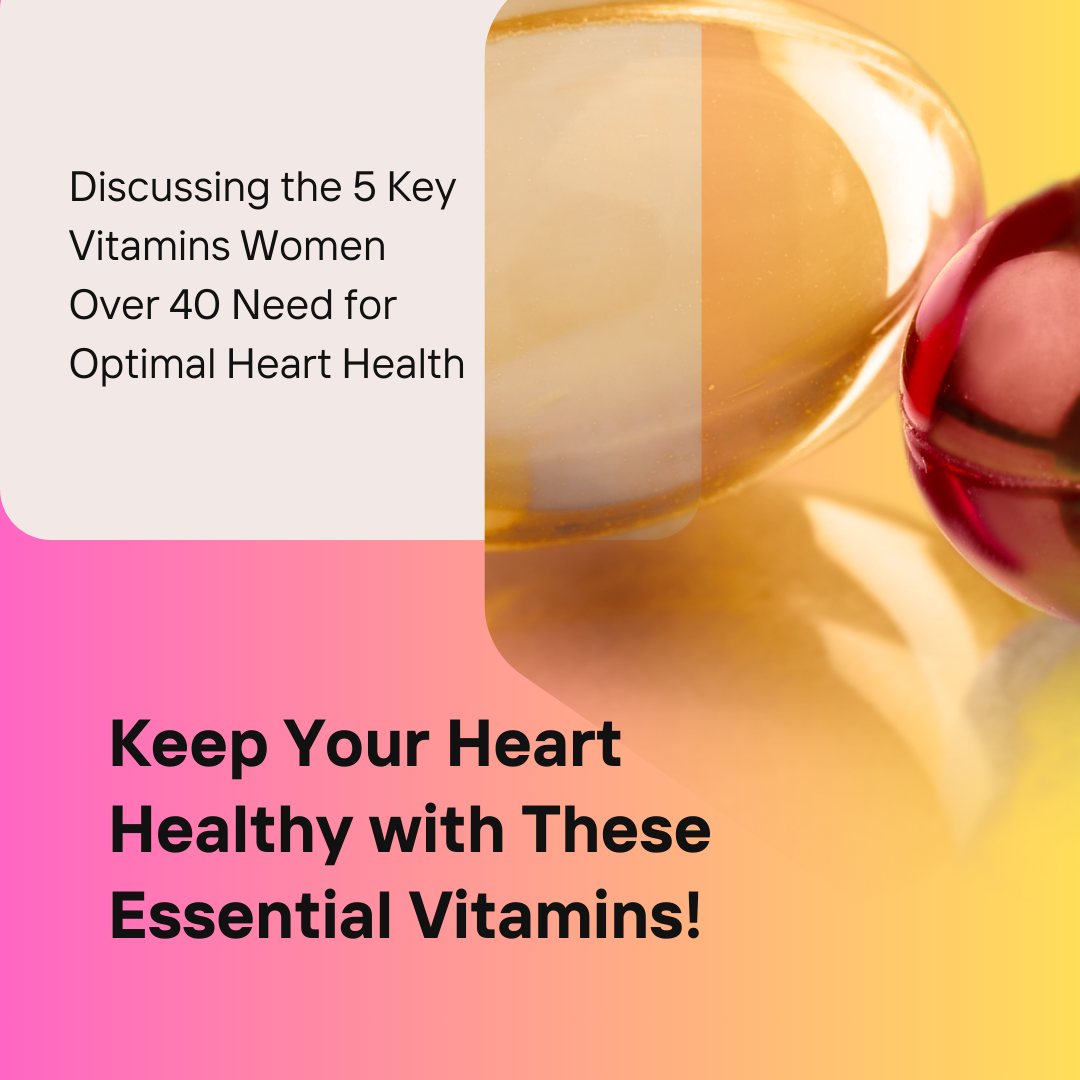 Read more about the article 5 Essential Vitamins For Women Over 40 To Support Heart Health